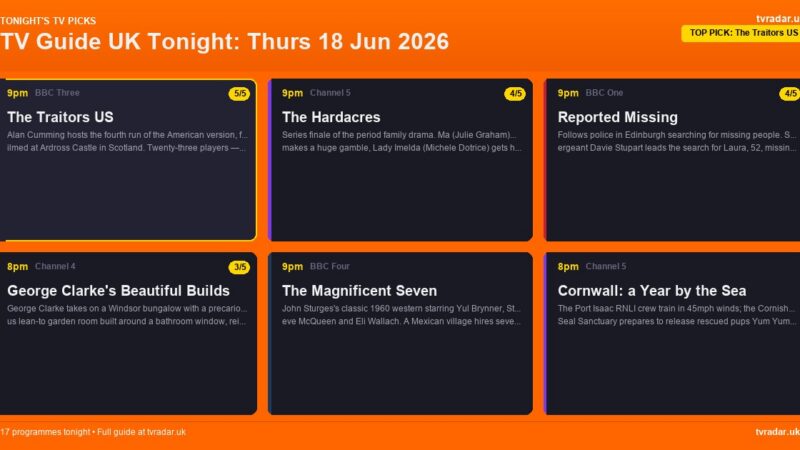 TV Guide UK Tonight: Thurs 18 Jun 2026 – The Traitors US, The Hardacres Finale & Reported Missing