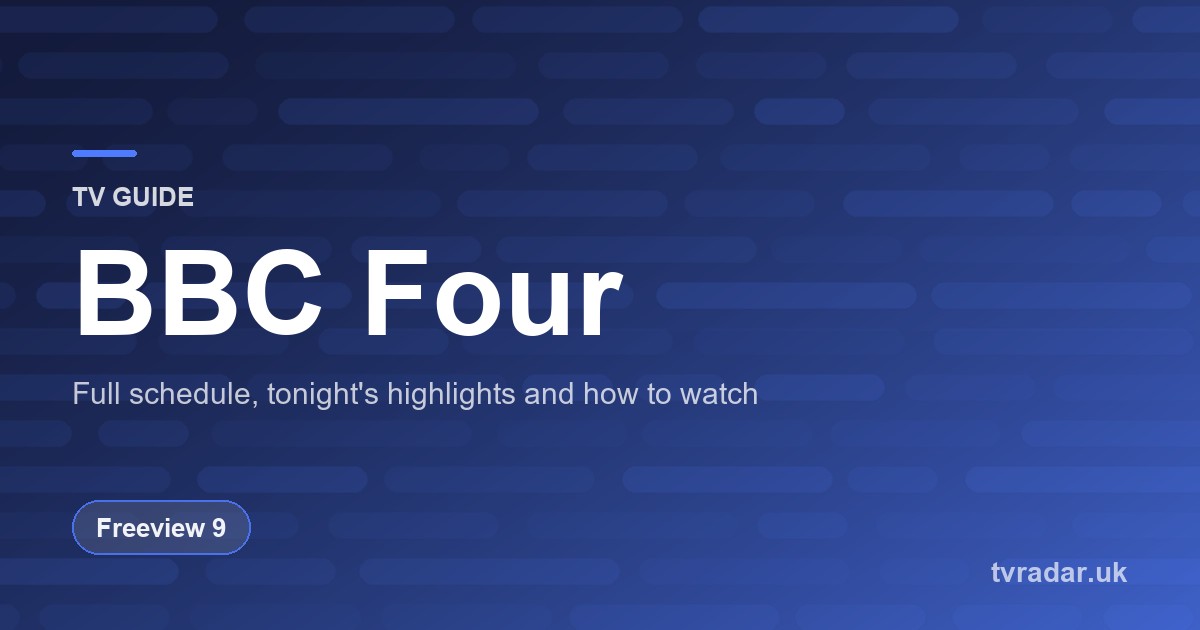BBC Four (BBC 4) TV Guide: Listings, Schedule & What’s On BBC Four Tonight