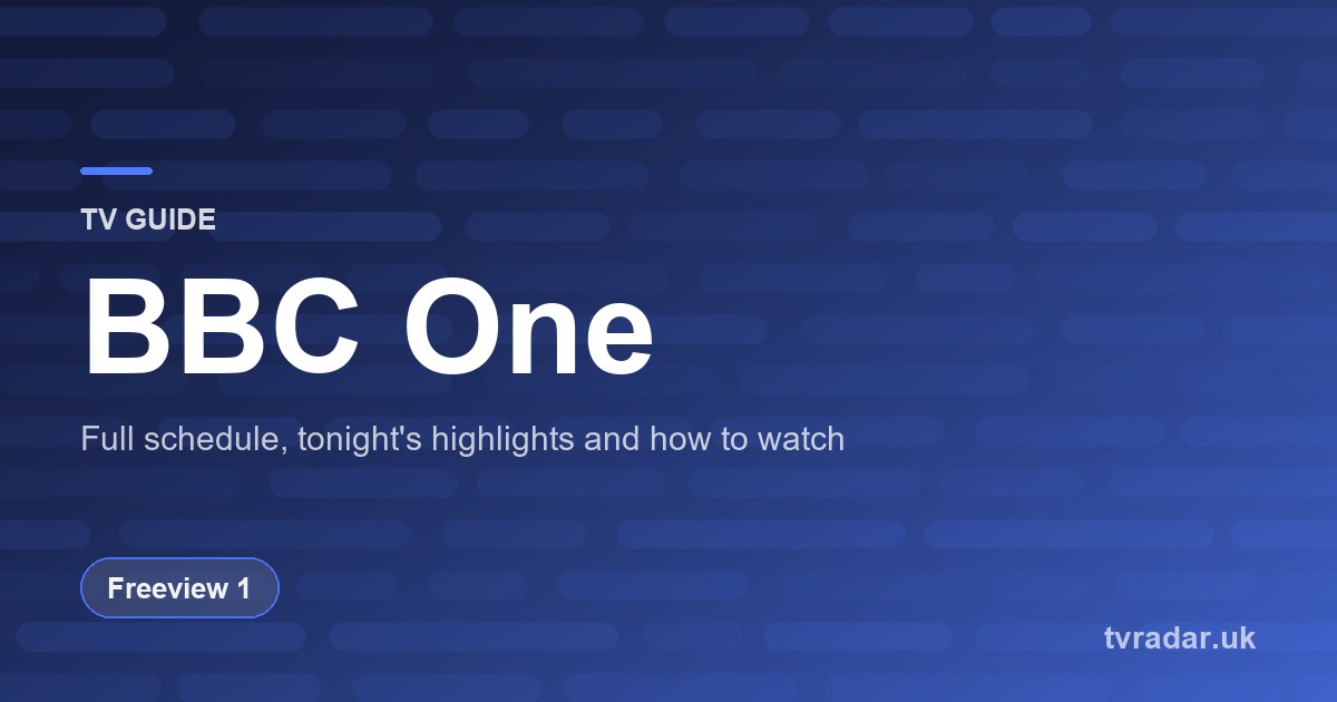 BBC One (BBC 1) TV Guide: Listings, Schedule & What’s On BBC One Tonight