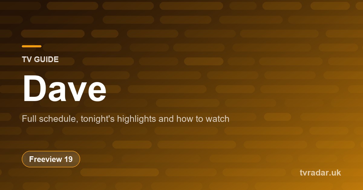 Dave TV Guide: Listings, Schedule & What’s On Dave Tonight