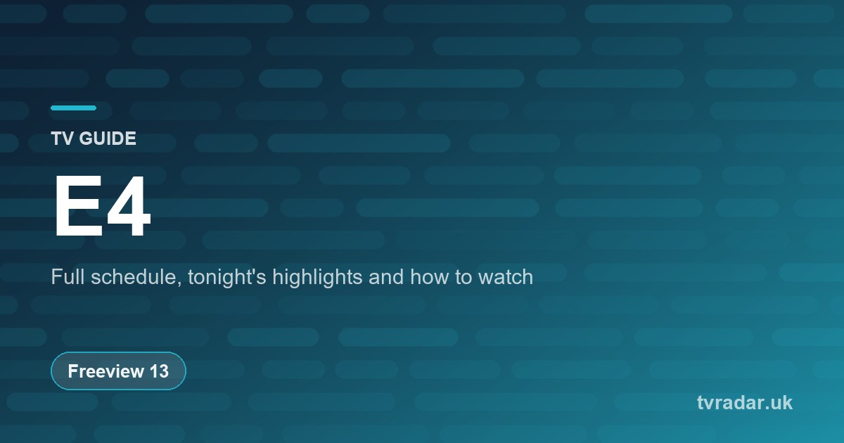 E4 TV Guide: Listings, Schedule & What’s On E4 Tonight