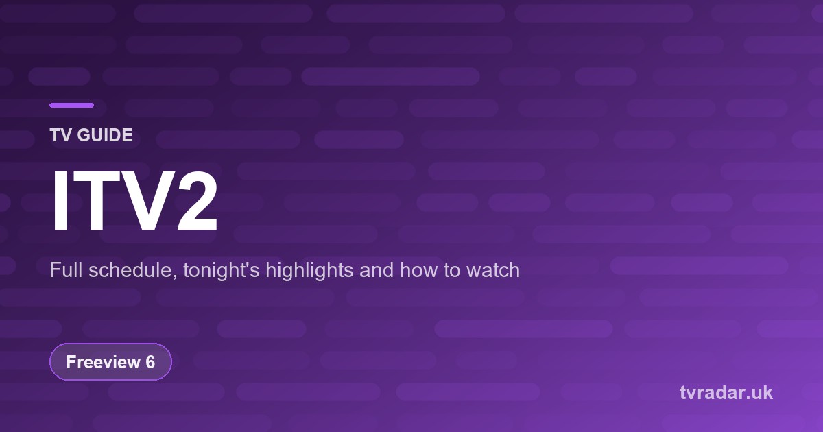 ITV2 TV Guide: Listings, Schedule & What’s On ITV2 Tonight