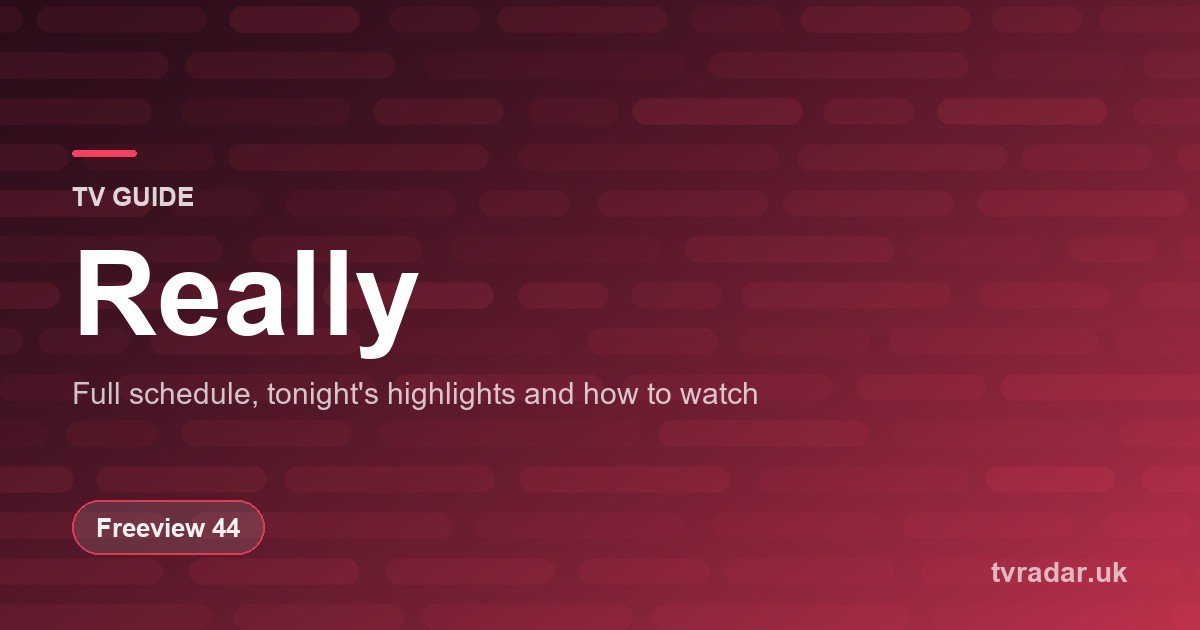 Really TV Guide: Listings, Schedule & What’s On Really Tonight