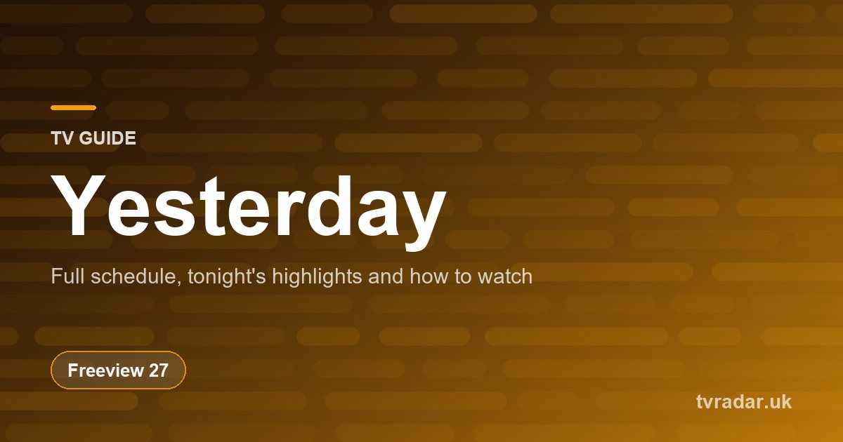 Yesterday TV Guide: Listings, Schedule & What’s On Yesterday Tonight