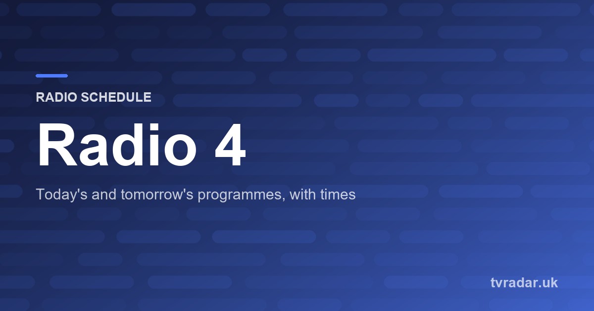 Radio 4 Schedule Today: BBC Radio 4 Listings and Programme Times